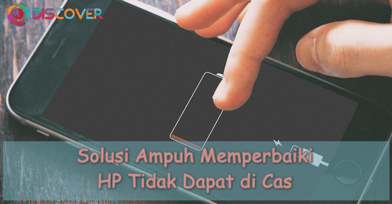 6 Solusi Ampuh Memperbaiki HP Tidak Bisa Di Cas - M Discover